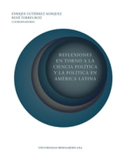 REFLEXIONES EN TORNO A LA CIENCIA POLÍTICA Y LA POLÍTICA EN AMÉRICA LATINA