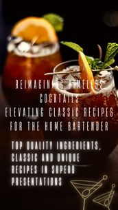 REIMAGINING TIMELESS COCKTAILS