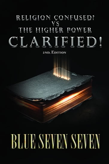 RELIGION CONFUSED? VS THE HIGHER POWER CLARIFIED! - BLUE SEVEN SEVEN