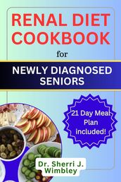 RENAL DIET COOKBOOK FOR NEWLY DIAGNOSED SENIORS
