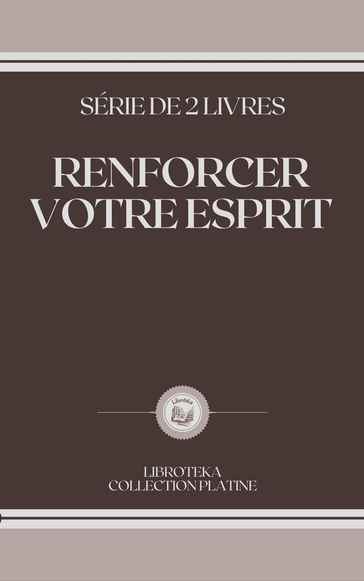 RENFORCER VOTRE ESPRIT - LIBROTEKA