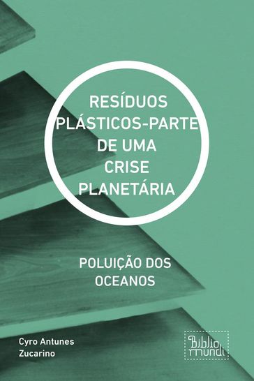 RESÍDUOS PLÁSTICOS-PARTE DE UMA CRISE PLANETÁRIA - Cyro Antunes Zucarino