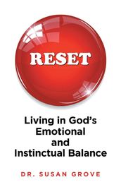 RESET: Living in God s Emotional and Instinctual Balance