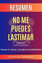 RESUMEN No Me Puedes Lastimar Por Libro De David Goggins