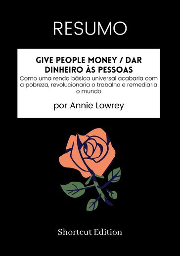 RESUMO - Give People Money / Dar dinheiro às pessoas: - Shortcut Edition