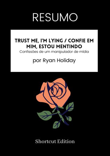 RESUMO - Trust Me, I'm Lying / Confie em mim, estou mentindo: - Shortcut Edition