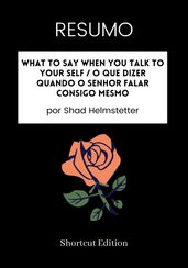 RESUMO - What To Say When You Talk To Your Self / O que dizer quando o senhor falar consigo mesmo