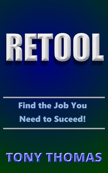 RETOOL: How to Find the Job You Need to Succeed - Tony Thomas