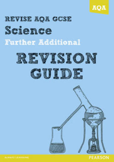 REVISE AQA: GCSE Further Additional Science A Revision Guide - Nigel Saunders - Susan Kearsey - Peter Ellis