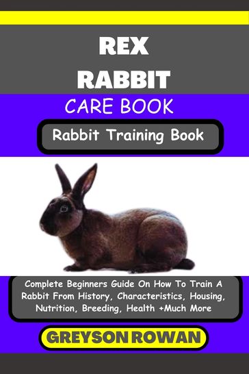 REX RABBIT CARE BOOK Rabbit Training Book - Greyson Rowan