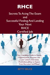 RHCE Secrets To Acing The Exam and Successful Finding And Landing Your Next RHCE Certified Job