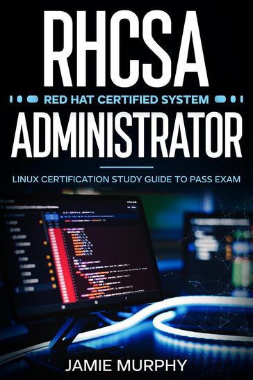RHCSA Red Hat Certified System Administrator Linux Certification Study Guide to Pass Exam - Jamie Murphy