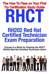 RHCT - RH202 Red Hat Certified Technician Certification Exam Preparation Course in a Book for Passing the RHCT - RH202 Red Hat Certified Technician Exam - The How To Pass on Your First Try Certification Study Guide