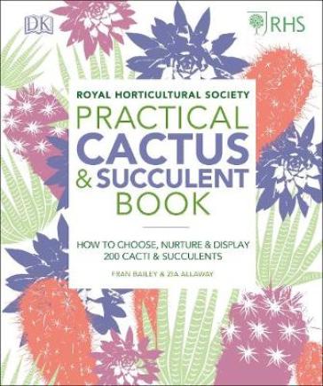 RHS Practical Cactus and Succulent Book - Zia Allaway - Fran Bailey - Royal Horticultural Society