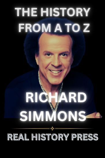 RICHARD SIMMONS: THE BIOGRAPHY OF FITNESS CELEBRITY - REAL HISTORY PRESS