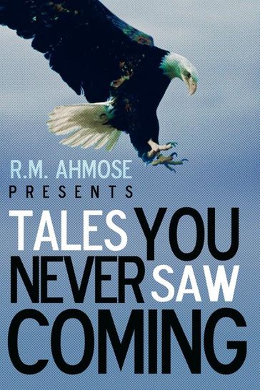 R.M. Ahmose Presents Tales You Never Saw Coming - R.M. Ahmose