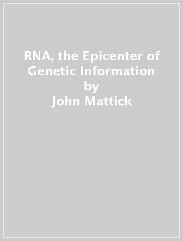 RNA, the Epicenter of Genetic Information - John Mattick - Paulo Amaral