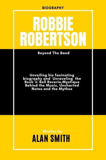 ROBBIE ROBERTSON: Beyond The Band - Alan Smith