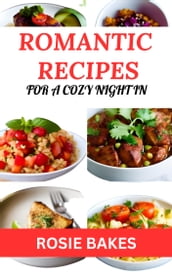 ROMANTIC RECIPES FOR A COZY NIGHT IN