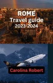 ROME TRAVEL GUIDE 2023-2024