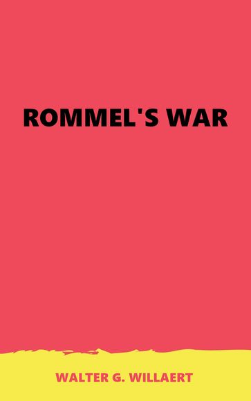 ROMMEL'S WAR - Walter G. Willaert