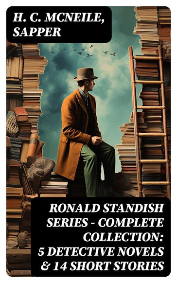 RONALD STANDISH SERIES - Complete Collection: 5 Detective Novels & 14 Short Stories - H. C. McNeile - Sapper