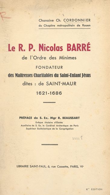 Le R.P. Nicolas Barré de l'Ordre des Minimes, fondateur des Maîtresses charitables du Saint Enfant Jésus, dites de Saint-Maur, 1621-1686 - Charles Cordonnier