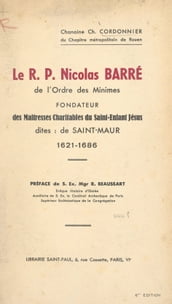 Le R.P. Nicolas Barré de l Ordre des Minimes, fondateur des Maîtresses charitables du Saint Enfant Jésus, dites de Saint-Maur, 1621-1686