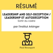 RÉSUMÉ - Leadership and Self-Deception / Leadership et autodéception : Sortir du cadre par l Institut Arbinger