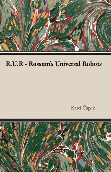 R.U.R. - Rossum's Universal Robots - Karel Capek