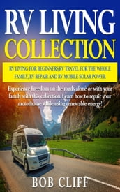 RV Living Collection: RV living for beginners, RV travel for the whole family, RV repair and RV mobile solar power