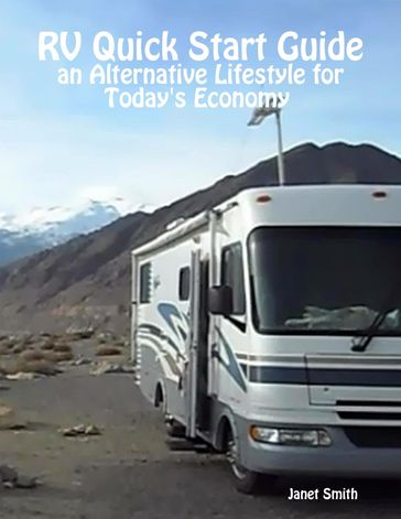 RV Quick Start Guide an Alternative Lifestyle for Today's Economy - Janet Smith