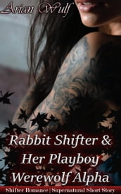 Rabbit Shifter & Her Playboy Werewolf Alpha