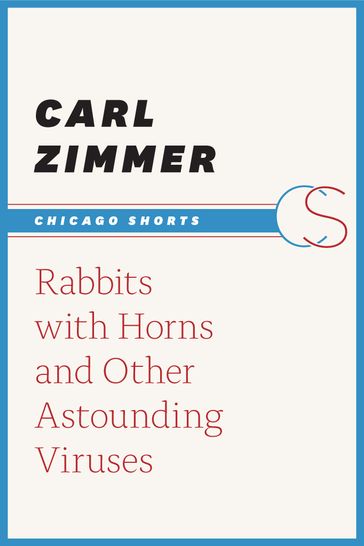 Rabbits with Horns and Other Astounding Viruses - Carl Zimmer