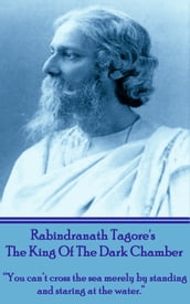Rabindranath Tagore - The King Of The Dark Chamber