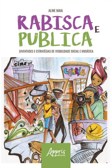 Rabisca e Publica: Juventudes e Estratégias de Visibilidade Social e Midiática - Aline Maia