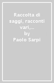 Raccolta di saggi, racconti vari, poesie e aforismi