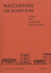 Raccontare un quartiere. Luoghi, volti e memorie della Bicocca