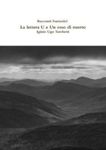 Racconti Fantastici - La lettera U e Un osso di morto - Iginio Ugo Tarchetti