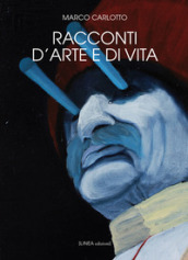 Racconti d arte e di vita. Ediz. illustrata