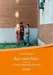 Racconti felici seguiti da La lenta sinfonia del male