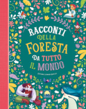 Racconti della foresta da tutto il mondo. Ediz. a colori