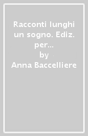 Racconti lunghi un sogno. Ediz. per la scuola. Con ebook. Con espansione online