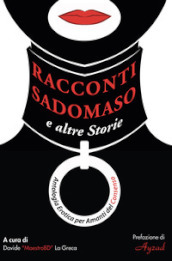 Racconti sadomaso e altre storie: antologia per amanti del consenso