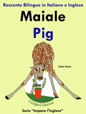 Racconto Bilingue in Italiano e Inglese: Maiale - Pig. Serie Impara l inglese.