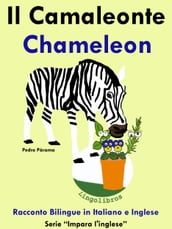Racconto Bilingue in Italiano e Inglese: Il Camaleonte - Chameleon . Serie Impara l inglese.
