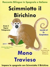 Racconto Bilingue in Spagnolo e Italiano: Scimmiotto il Birichino Aiuta il Signor Falegname - Mono Travieso ayuda al Sr. Carpintero