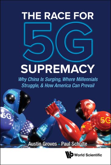Race For 5g Supremacy, The: Why China Is Surging, Where Millennials Struggle, & How America Can Prevail - Austin Groves - Paul Schulte