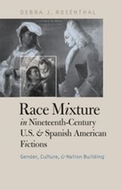 Race Mixture in Nineteenth-Century U.S. and Spanish American Fictions