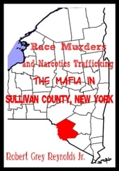 Race Murders and Narcotics Trafficking The Mafia In Sullivan County, New York